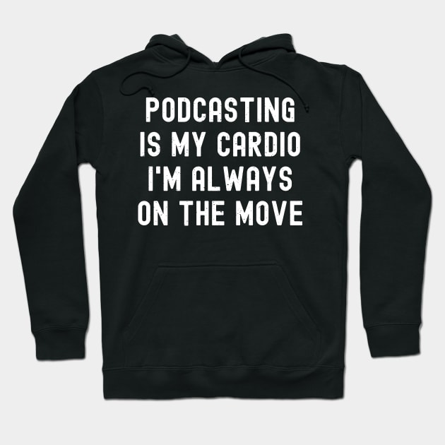 Podcasting is My Cardio I'm Always on the Move Hoodie by trendynoize